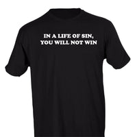 IN A LIFE OF SIN, YOU WILL NOT WIN