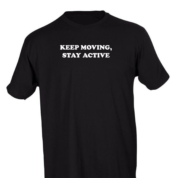 KEEP MOVING, STAY ACTIVE