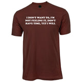 I DON'T WANT TO, I'M NOT FEELING IT, DON'T HAVE TIME, YET I WILL