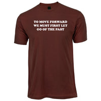 TO MOVE FORWARD WE MUST FIRST LET GO OF THE PAST