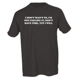 I DON'T WANT TO, I'M NOT FEELING IT, DON'T HAVE TIME, YET I WILL