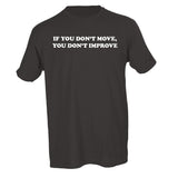 IF YOU DON'T MOVE, YOU DON'T IMPROVE