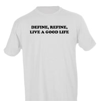 DEFINE, REFINE, LIVE A GOOD LIFE