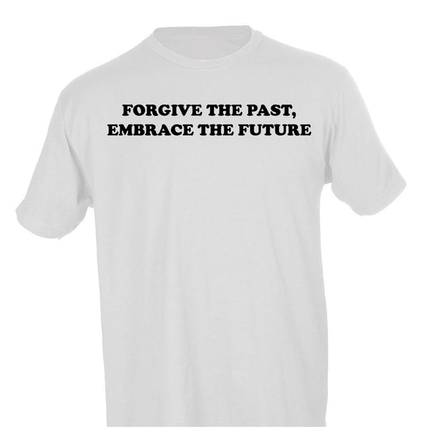 FORGIVE THE PAST, EMBRACE THE FUTURE