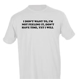 I DON'T WANT TO, I'M NOT FEELING IT, DON'T HAVE TIME, YET I WILL