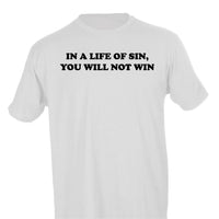 IN A LIFE OF SIN, YOU WILL NOT WIN