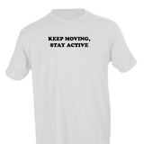 KEEP MOVING, STAY ACTIVE