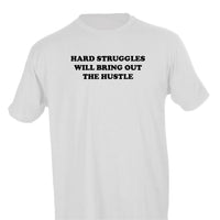 HARD STRUGGLES WILL BRING OUT THE HUSTLE